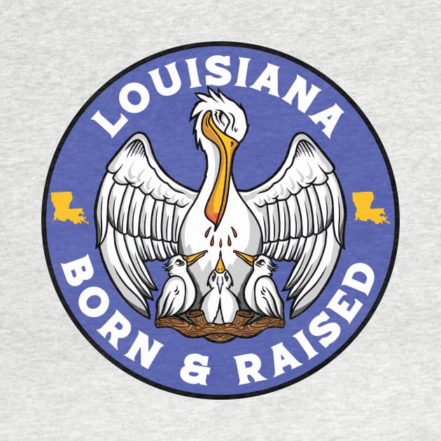 Louisiana Born & Raised // Louisiana Pelican State Flag by SLAG_Creative
